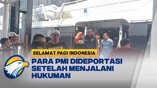 158 PMI Non Prosedural Dideportasi dari Malaysia  - [Selamat Pagi Indonesia]