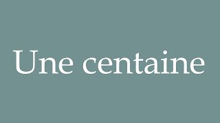 How to Pronounce ''Une centaine'' (A hundred) Correctly in French