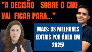 CNU: ministra CONFIRMA DATA para decidir NOVA EDIÇÃO! Os MELHORES EDITAIS por área em 2025!