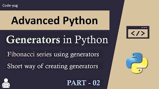 Generators in Python - 02 | Advanced Python Tutorial in Hindi | Fibonacci Series Using Generator
