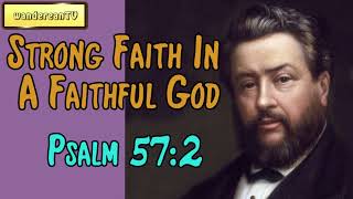 Psalm 57:2  -  Strong Faith In A Faithful God || Charles Spurgeon’s Sermon