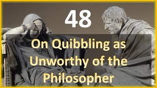 Seneca - Moral Letters - 48: On Quibbling as Unworthy of the Philosopher