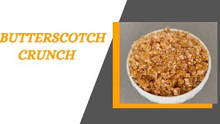 How to make Butterscotch Crunch Recipe