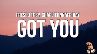 Fresco Trey - Got You (Lyrics) feat. charlieonnafriday