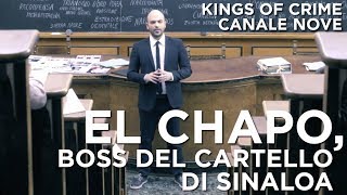El Chapo, boss del Cartello di Sinaloa - Kings of Crime  CANALE NOVE