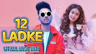 12 Ladke - Tony Kakkar, Neha Kakkar | Official Music Video‎@TonyKakkar