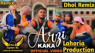 Arzi (Dhol Remix) Kaka Ft. Rai Jagdish By Lahoria Production New Punjabi Song Dhol Remix 2023 Mix
