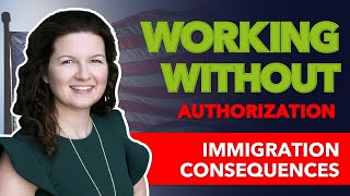 Immigration Consequences of Working Without Authorization