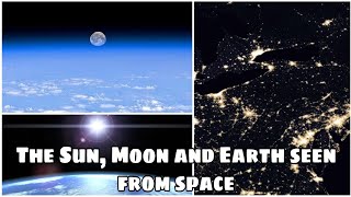 The Sun, Moon and Earth seen from orbit - International Space Station/ ISS /4k HD [science shooter]