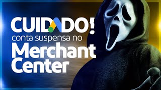 Conta SUSPENSA no Google Merchant Center [NUNCA MAIS]