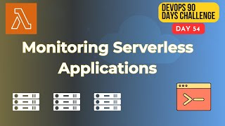 90 Days DevOps Challenge | Day 54 | Monitoring Serverless Applications