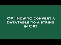 C# : How to convert a DataTable to a string in C#?