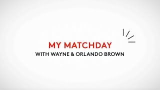 My Matchday: Wayne \u0026 Orlando Brown