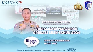 Sosialisasi Persiapan Operasi Lilin Tahun 2024 | Bincang Kita