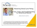 Mastering Scleral Lens Fitting: Tips, Tricks, and Troubleshooting for Streamlined Results