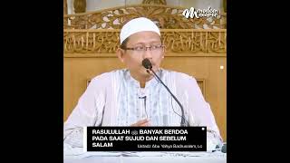 RASULULLAH ‎ﷺ BANYAK BERDOA SAAT SUNUD DAN SEBELUM SALAM - Ustadz Abu Yahya Badrusalam, Lc