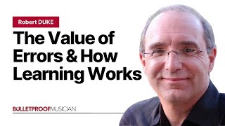 Robert Duke: On the Value of Errors and How Learning Really Works