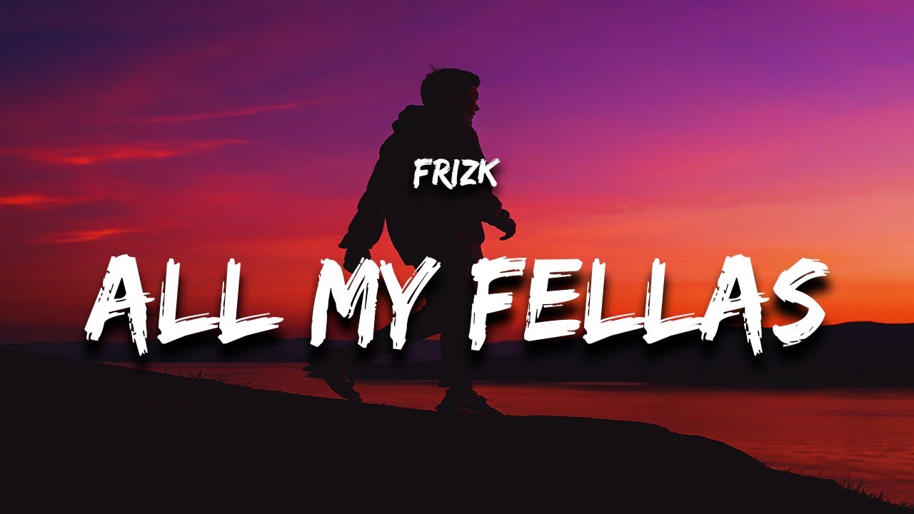 Frizk All My Fellas Lyrics Chords Chordify