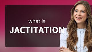 Jactitation • what is JACTITATION definition