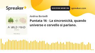 Puntata 16 - La sincronicità, quando universo e cervello si parlano.