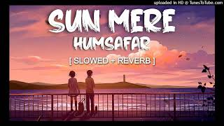 Sun Mere Humsafar - Slowed+Reverb | Badrinath Ki Dulhania | Alia Bhatt & Varun Dhawan