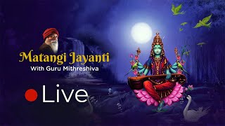 Matangi Jayanthi Celebration | Live with Guru Mithreshiva #ulchemy#matangi jayanthi#celebration