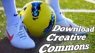 Download Creative Commons | Upload Football Videos without copyright 2021