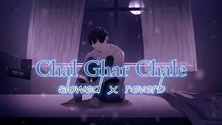 Chal Ghar Chale-(slowed reverb) |Malang | Arijit Singh |break heart