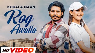 Rog Awalla (HD Video) | Korola Maan Ft Khushi Chaudhary | Desi Crew | Latest Punjabi Songs 2023