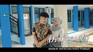 Dr Romantic (Optometri version) Eps. 03 : Hati Dari Kata Terkecil Presbiopia