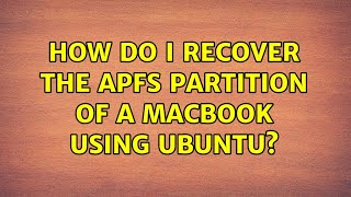 Ubuntu: How do I recover the APFS partition of a Macbook using Ubuntu?