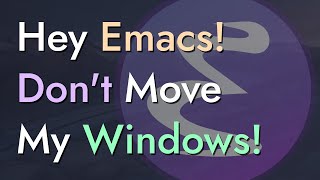 Hey Emacs, Don't Move My Windows! - Customizing display-buffer's behavior