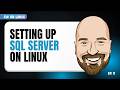 Setting Up SQL Server on Linux - C# on Linux Episode 11