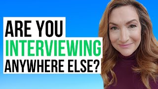 Quick Tip: Answering "Are You Interviewing Anywhere Else?"