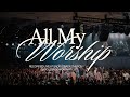 All My Worship (Live) - Official Music Video