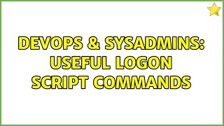 DevOps & SysAdmins: Useful Logon Script Commands (7 Solutions!!)