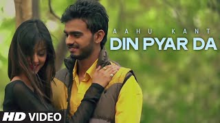 Ashu Kant : Din Pyar Da (Full Video) Loveism || New Punjabi Song