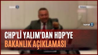 CHP'li Yalım'dan HDP'ye Bakanlık Açıklaması