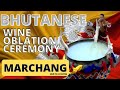 Bhutanese Traditional Wine Oblation Ceremony (MARCHANG Ceremony)