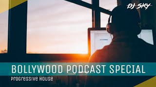 Bollywood Podcast Special | Progressive House | Bollywood Mix | Nonstop Mix | - DJ SKY