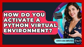 How Do You Activate A Python Virtual Environment? - Server Logic Simplified