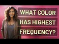 What color has highest frequency?