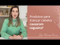 Produtos para trançar cabelos causaram cegueira? | Dra. Mariana Piccinin