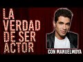 LA VERDAD DE SER ACTOR//Bajando al barro (Con Manuel Moya)