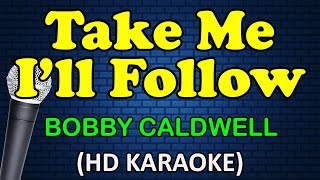 TAKE ME I'LL FOLLOW - Bobby Caldwell (HD Karaoke)