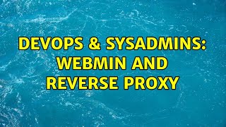 DevOps & SysAdmins: webmin and reverse proxy