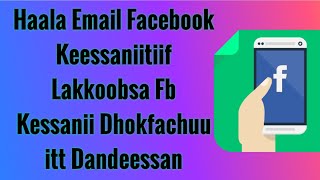 Haala Email Facebook Keessaniitiif Lakkoobsa Fb Kessanii Dhokfachuu itt Dandeessan