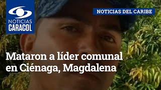 Mataron a líder comunal en Ciénaga, Magdalena: lo asesinaron frente a su familia