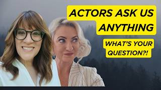 ASK US ANYTHING - LIVE Q&A SESSION FOR ACTORS