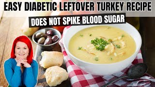 The BEST Diabetic Friendly Thanksgiving Leftover Recipe | Turkey Crockpot Soup